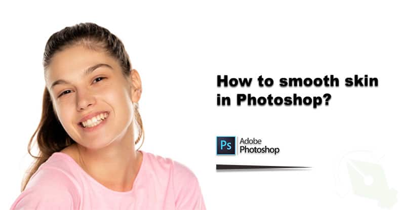 How to smooth skin in Photoshop