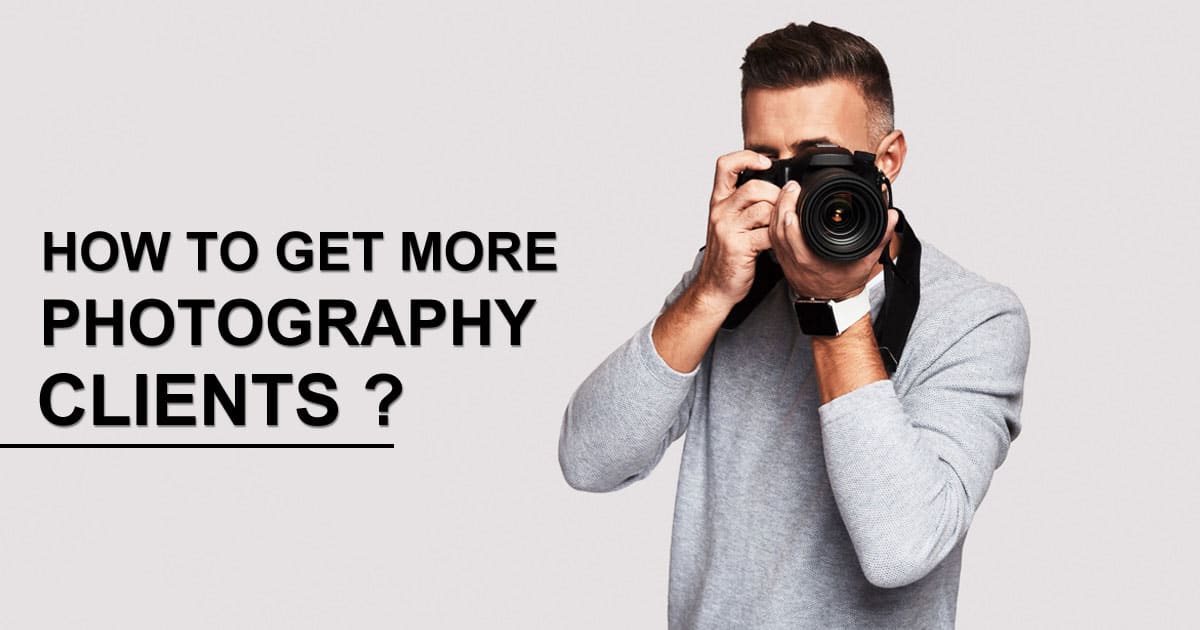 How to Get More Photography Clients – Marketing for Photographers