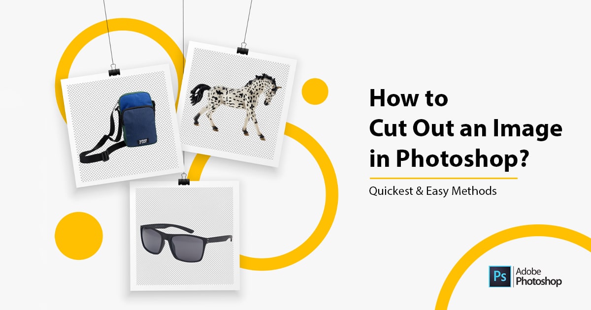 How To Cut Out An Image In Photoshop – Quick And  Easy Methods