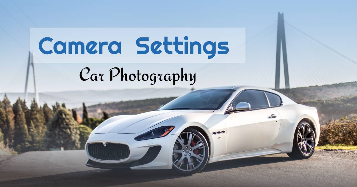 Best Camera Settings for Car Photography (With Pro Tips)
