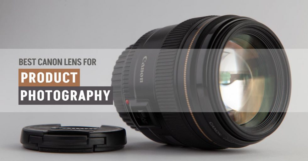 What Are The Best Canon Lenses For Product Photography?