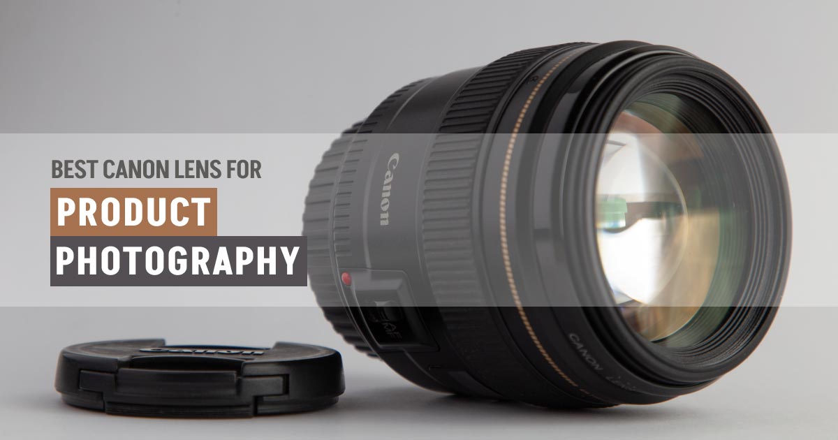 Canon Lenses for Product Photography