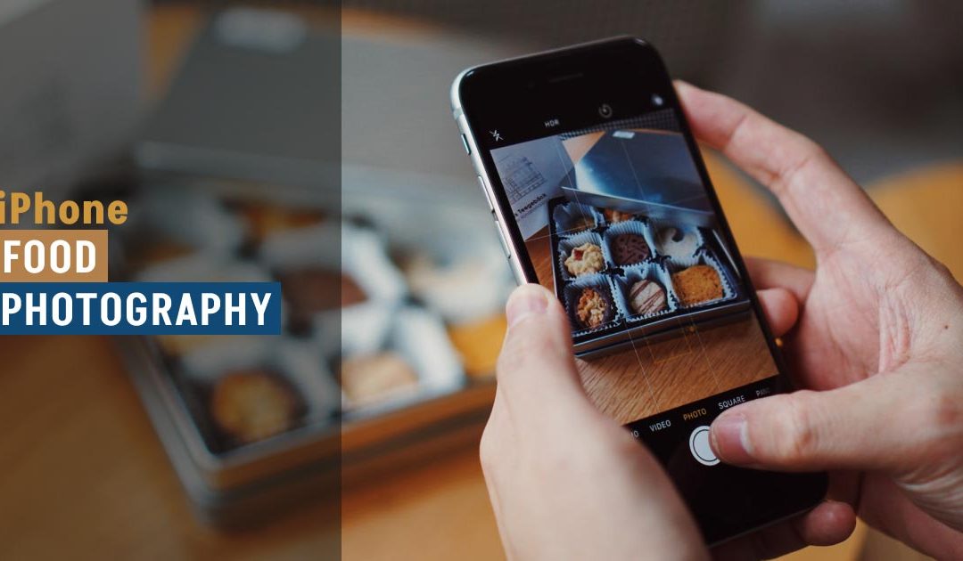 12 iPhone Food Photography Tips To Take Delicious Shots