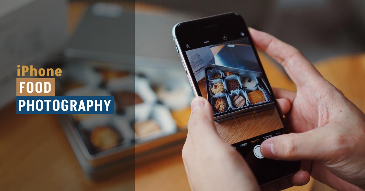 12 iPhone Food Photography Tips To Take Delicious Shots