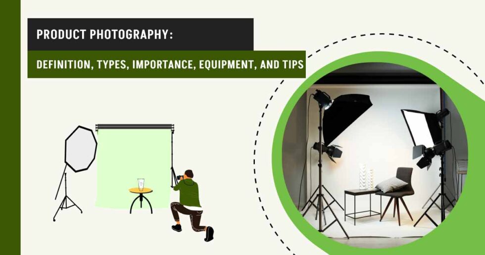 Product Photography: Types, Importance, Equipment, and Tips