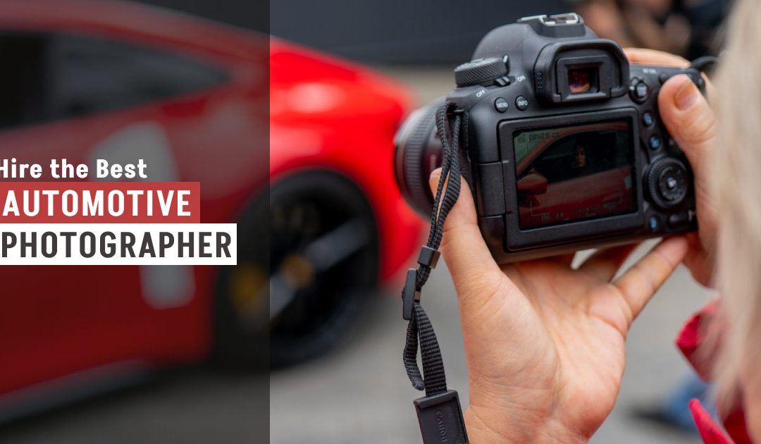 Hire the Best Automotive Photographer – Things To Know Before Hiring