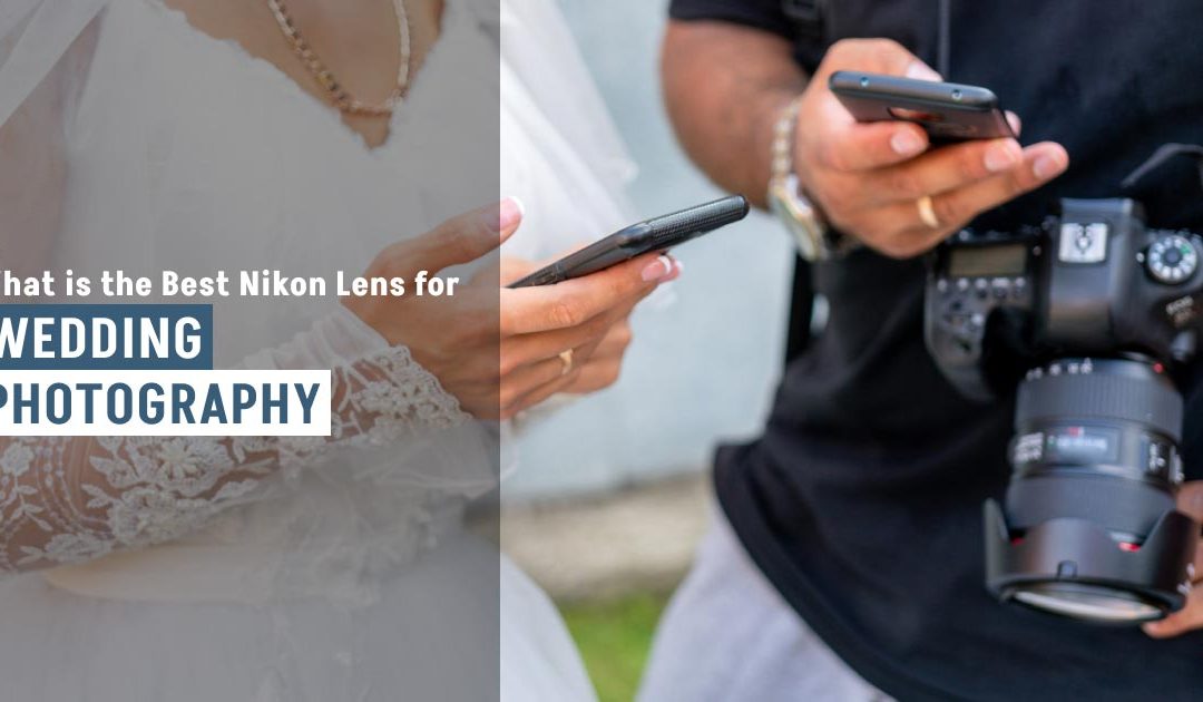 What is the Best Nikon Lens for Wedding Photography?