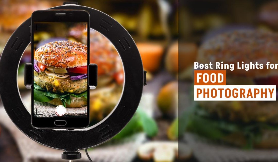 Best Ring Lights for Food Photography-Our Top 8 Picks!