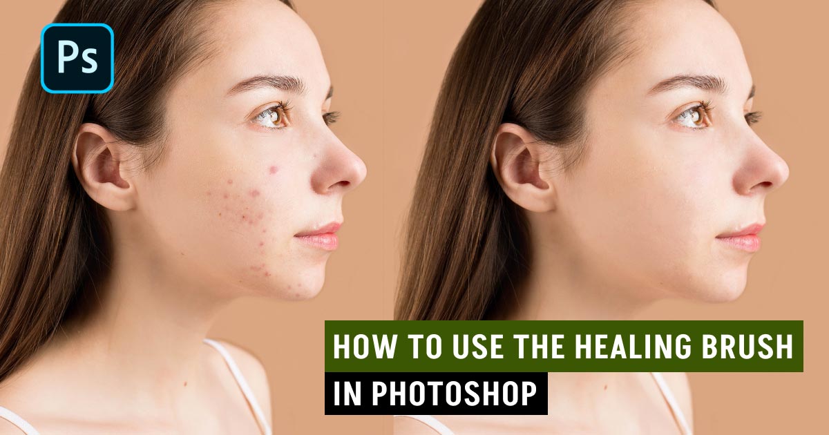 How to Use the Healing Brush in Photoshop