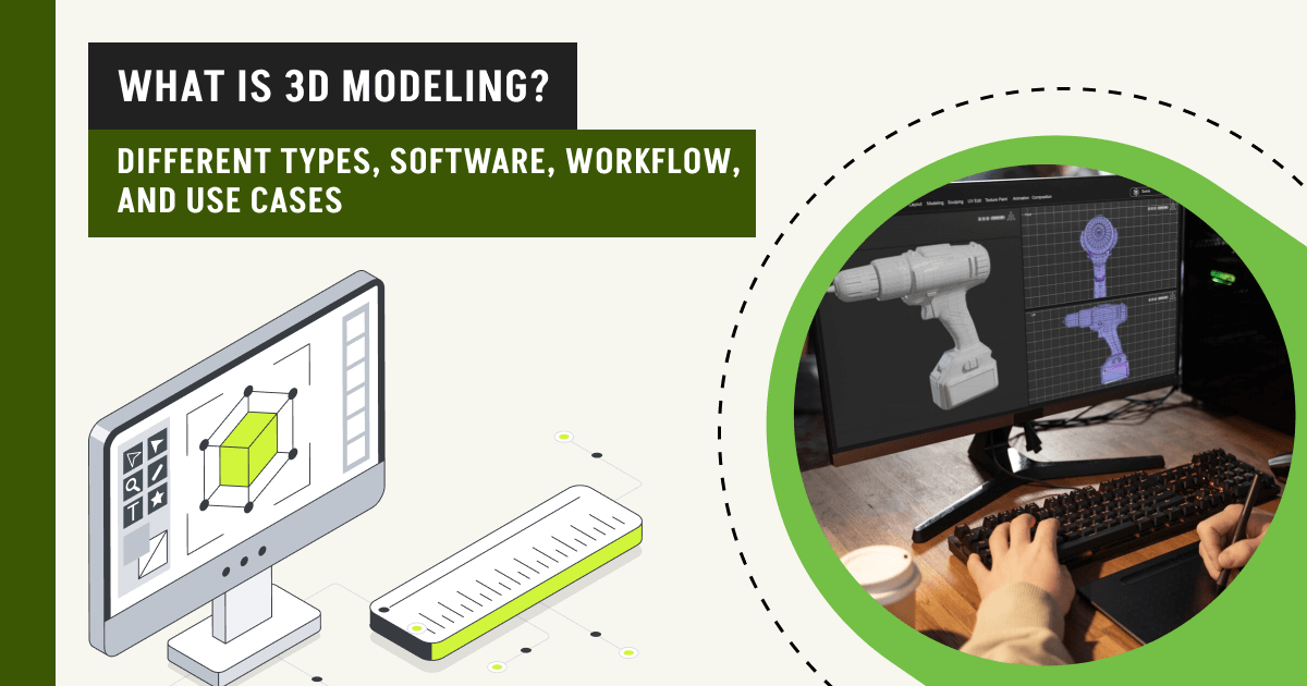 What Is 3D Modeling? Different Types, Software, Workflow, and Use Cases 