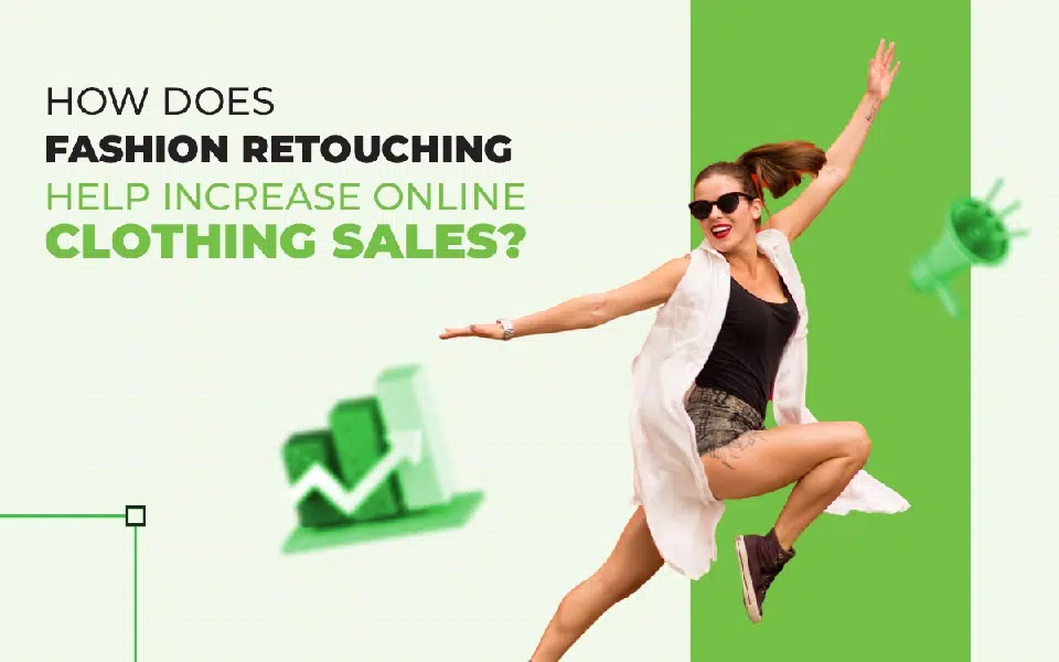 Fashion retouching help increase online clothing sales